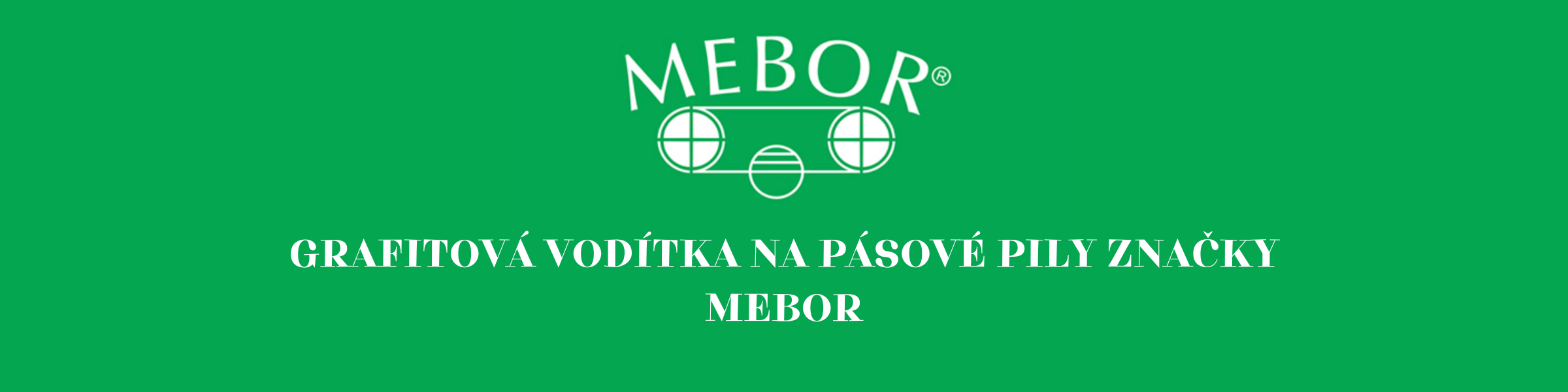 GRAFITOVÁ VODÍTKA NA PÁSOVÉ PILY ZNAČKY MEBOR